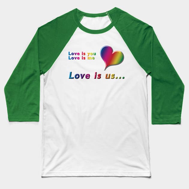 Love is you, Love is me, Love is us Rainbow Text & Heart Design on Green Background Baseball T-Shirt by karenmcfarland13